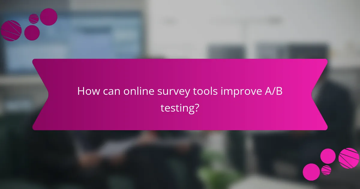 How can online survey tools improve A/B testing?