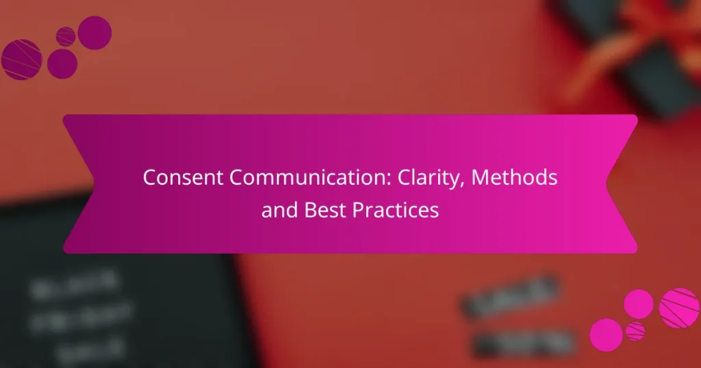 Consent Communication: Clarity, Methods and Best Practices