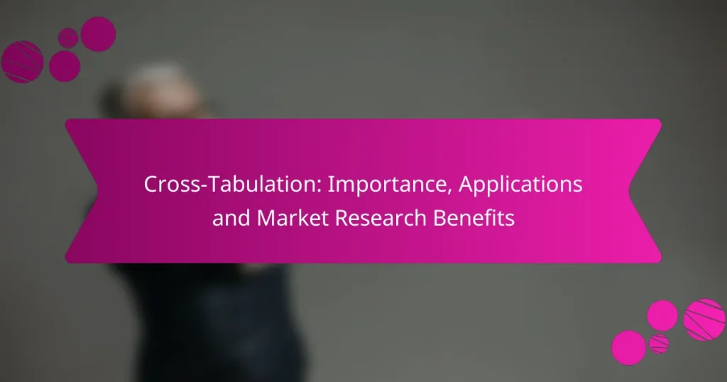 Cross-Tabulation: Importance, Applications and Market Research Benefits