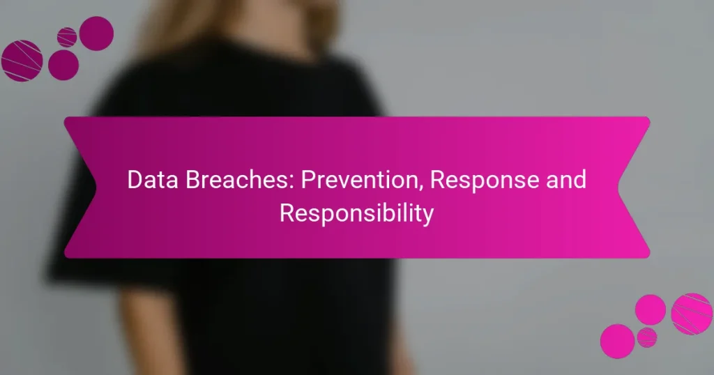 Data Breaches: Prevention, Response and Responsibility