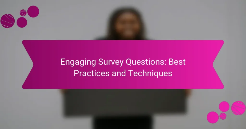 Engaging Survey Questions: Best Practices and Techniques