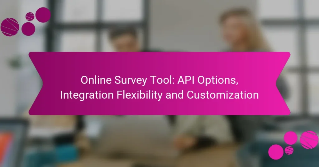 Online Survey Tool: API Options, Integration Flexibility and Customization