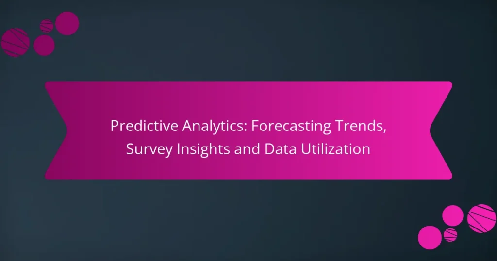 Predictive Analytics: Forecasting Trends, Survey Insights and Data Utilization