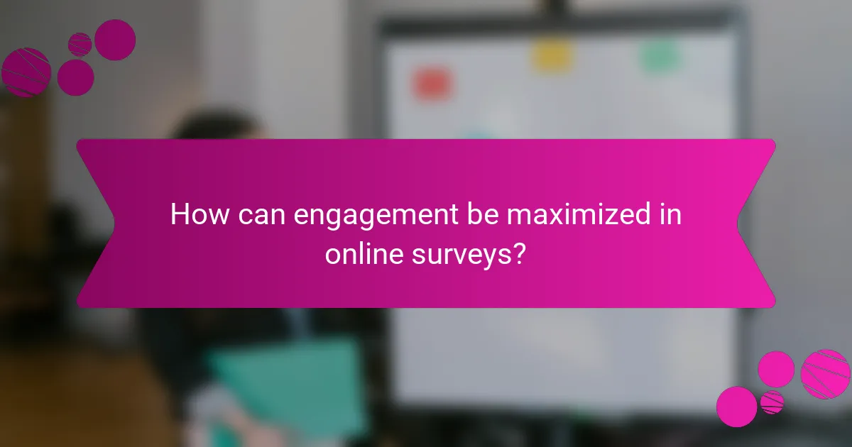 How can engagement be maximized in online surveys?