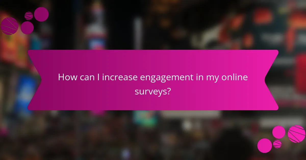 How can I increase engagement in my online surveys?