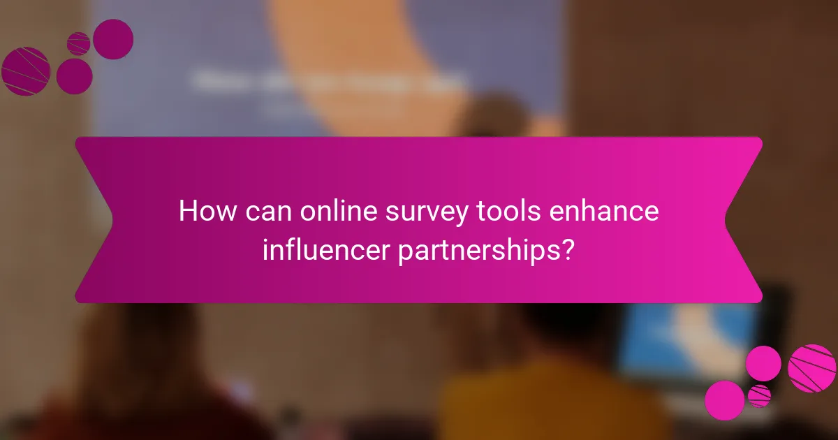 How can online survey tools enhance influencer partnerships?