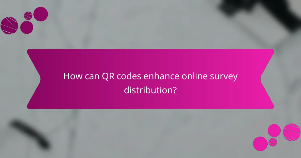 How can QR codes enhance online survey distribution?