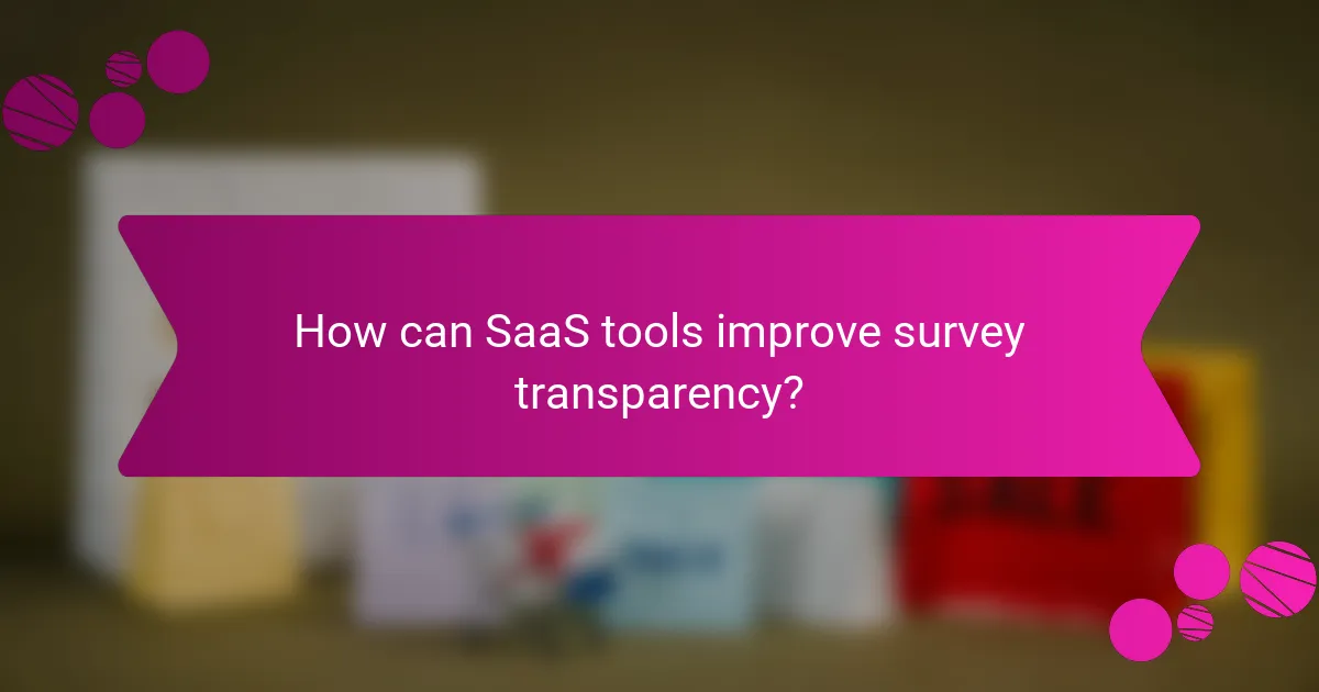 How can SaaS tools improve survey transparency?