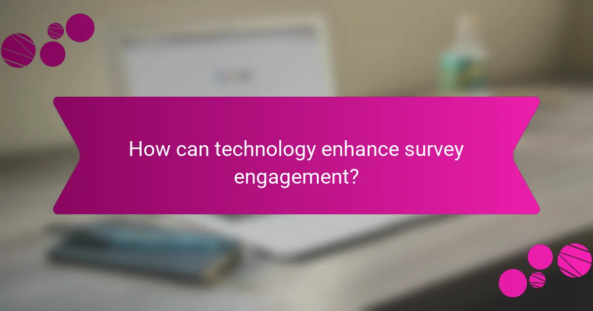 How can technology enhance survey engagement?