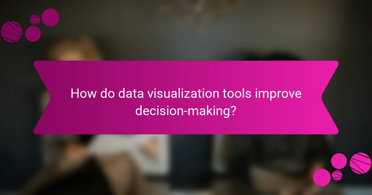 How do data visualization tools improve decision-making?