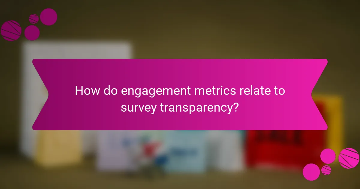 How do engagement metrics relate to survey transparency?