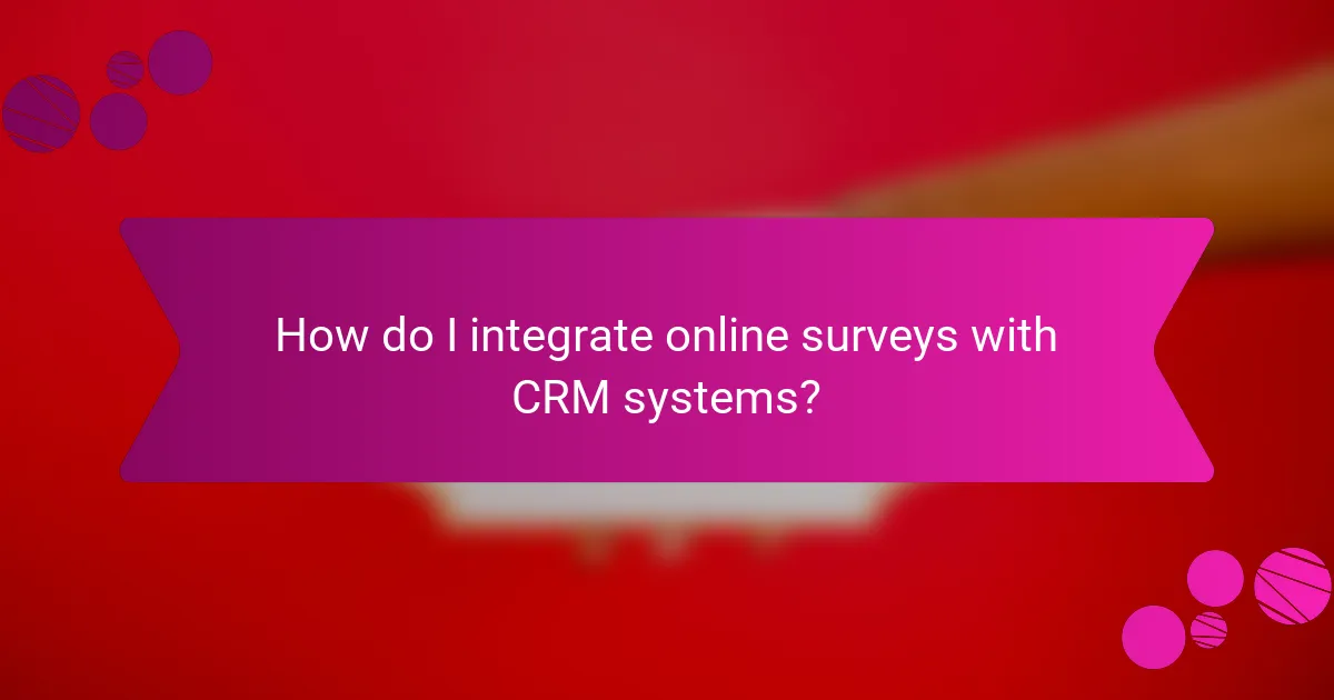 How do I integrate online surveys with CRM systems?