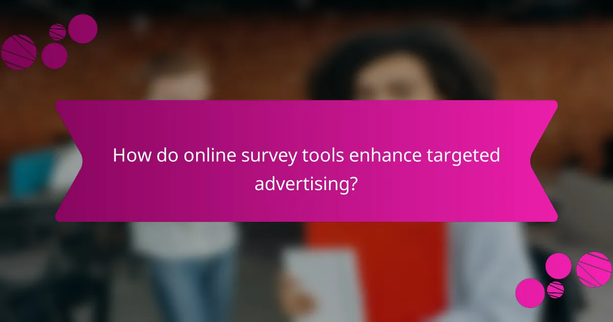 How do online survey tools enhance targeted advertising?