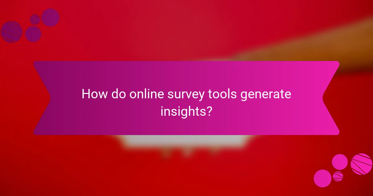How do online survey tools generate insights?