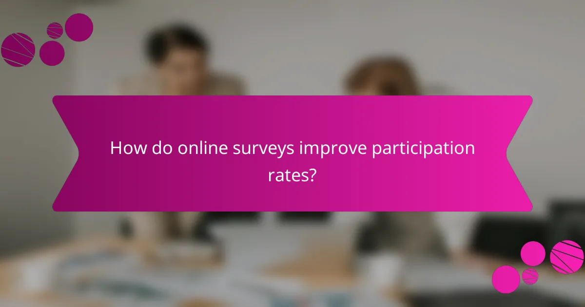 How do online surveys improve participation rates?