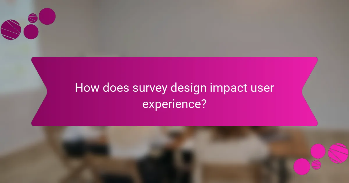 How does survey design impact user experience?