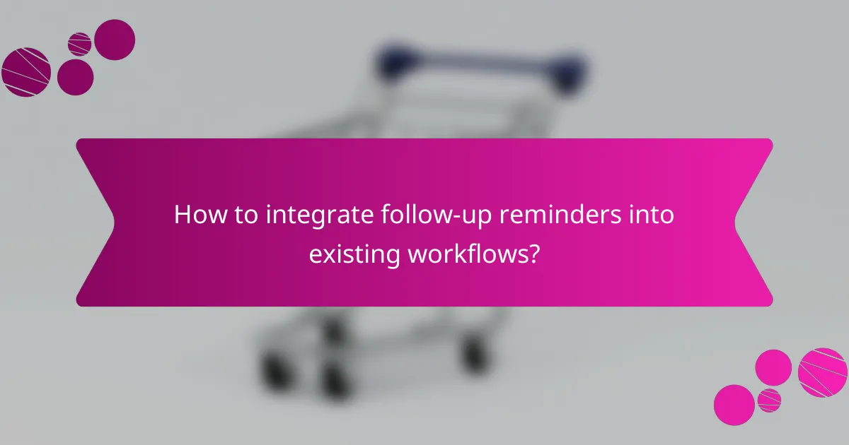 How to integrate follow-up reminders into existing workflows?