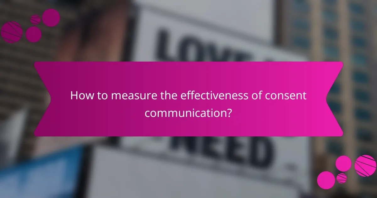 How to measure the effectiveness of consent communication?