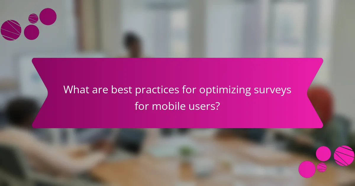 What are best practices for optimizing surveys for mobile users?