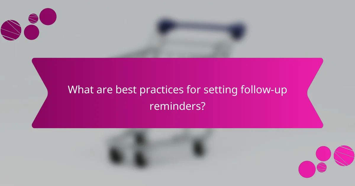 What are best practices for setting follow-up reminders?