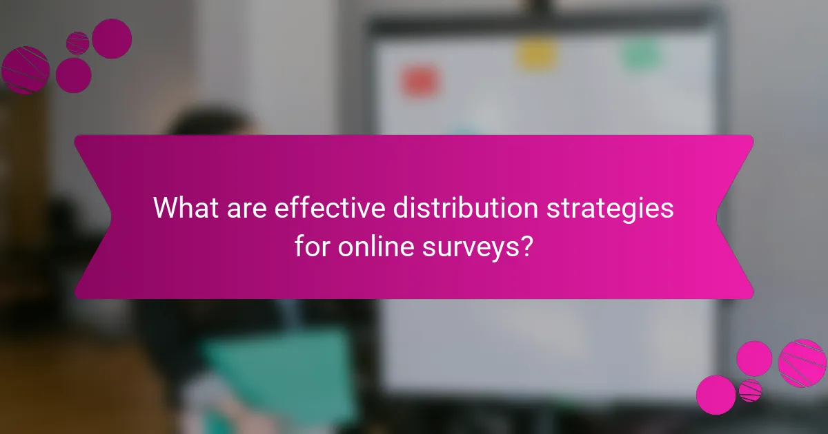 What are effective distribution strategies for online surveys?