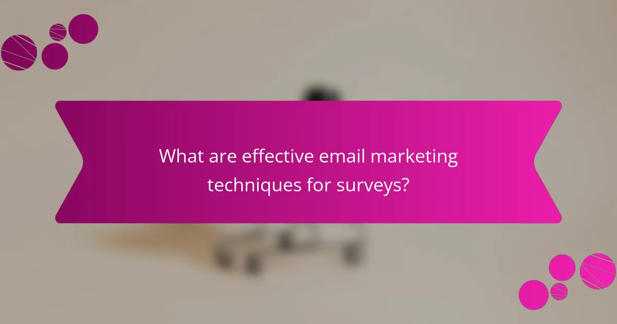What are effective email marketing techniques for surveys?