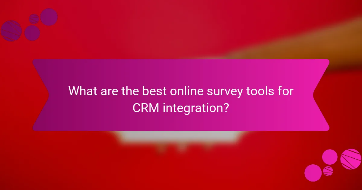 What are the best online survey tools for CRM integration?
