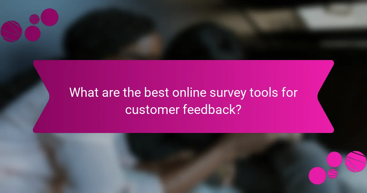What are the best online survey tools for customer feedback?