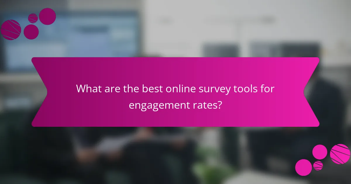 What are the best online survey tools for engagement rates?