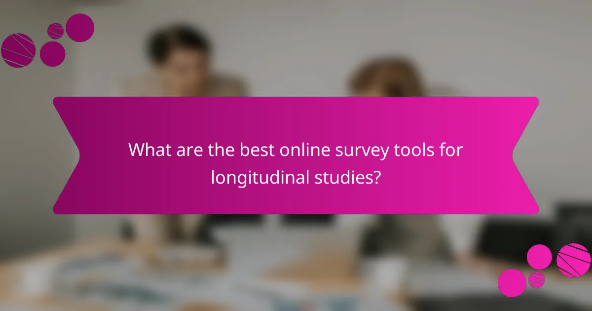 What are the best online survey tools for longitudinal studies?