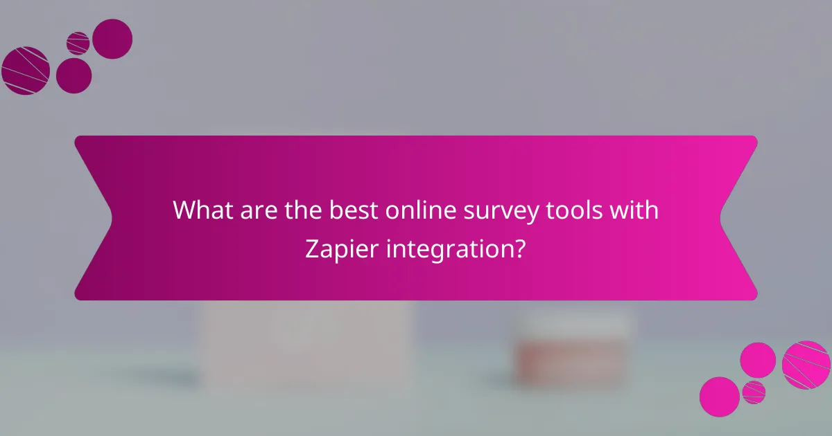 What are the best online survey tools with Zapier integration?