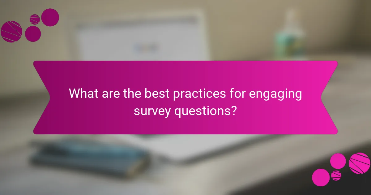 What are the best practices for engaging survey questions?