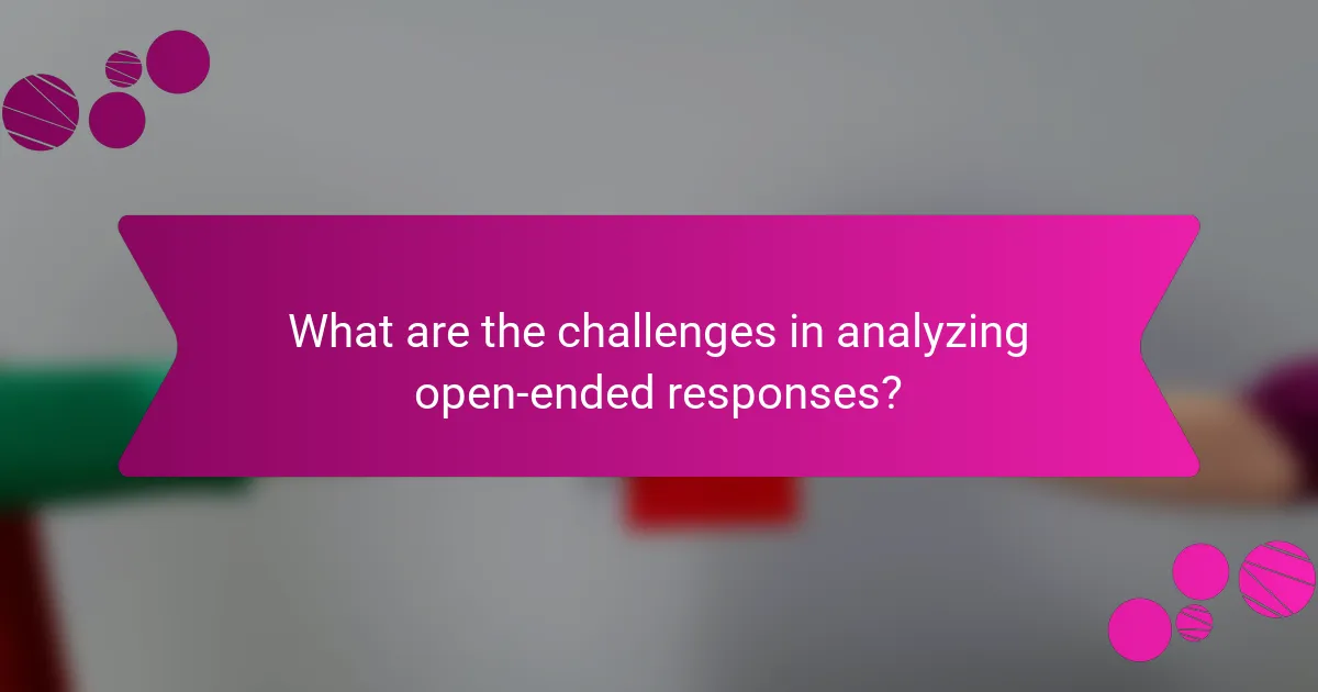 What are the challenges in analyzing open-ended responses?