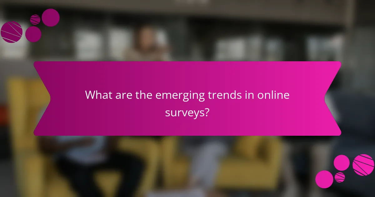 What are the emerging trends in online surveys?