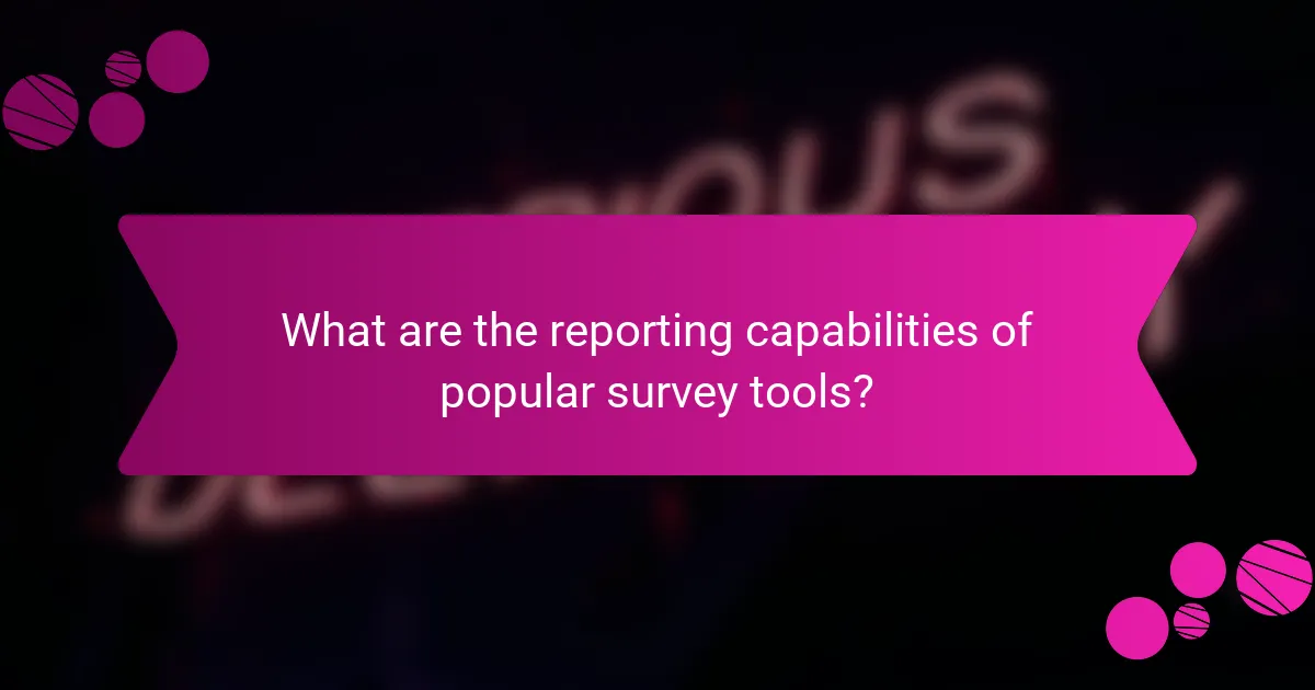 What are the reporting capabilities of popular survey tools?
