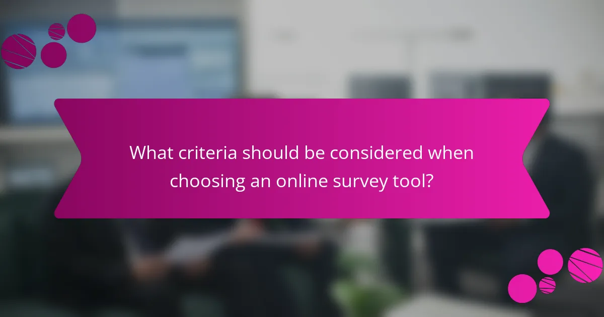What criteria should be considered when choosing an online survey tool?