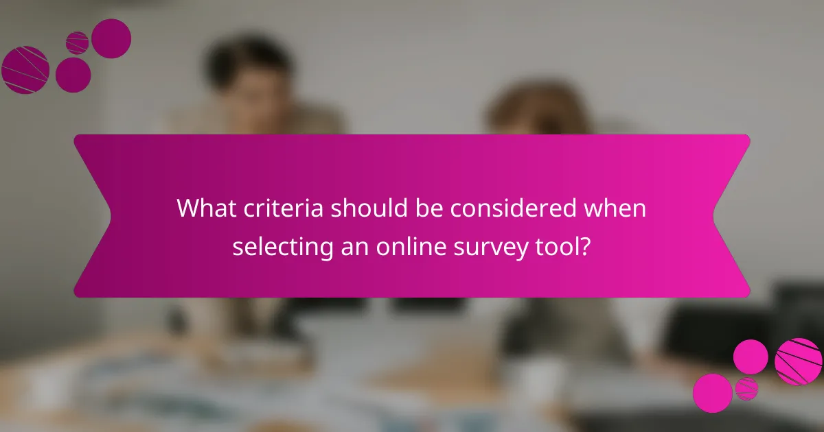 What criteria should be considered when selecting an online survey tool?