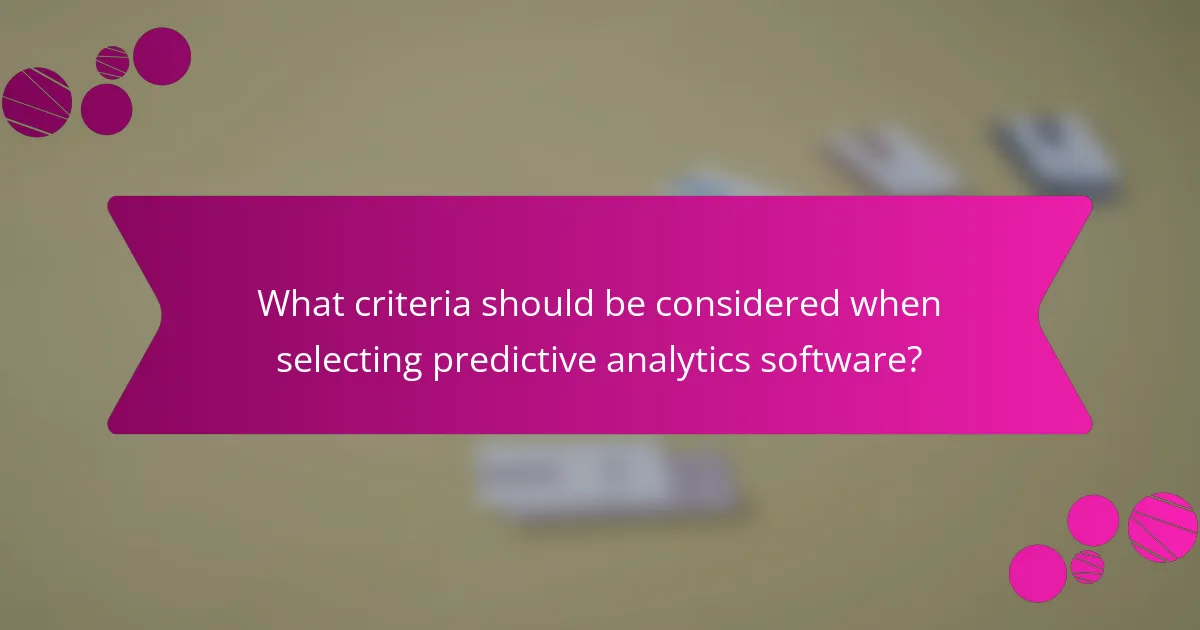 What criteria should be considered when selecting predictive analytics software?
