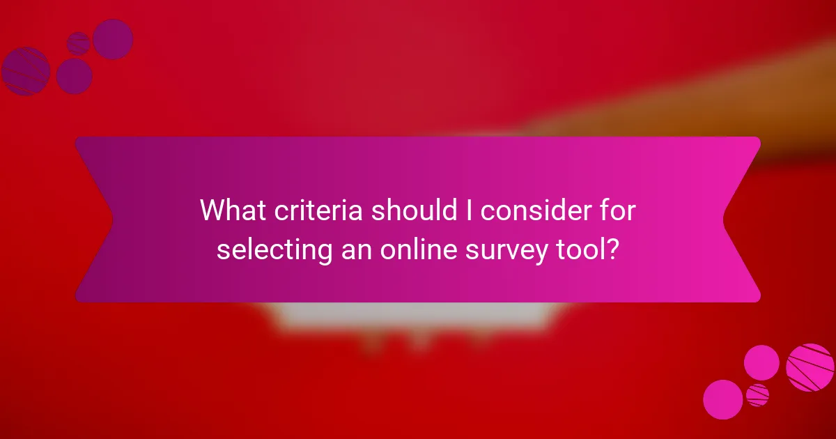 What criteria should I consider for selecting an online survey tool?