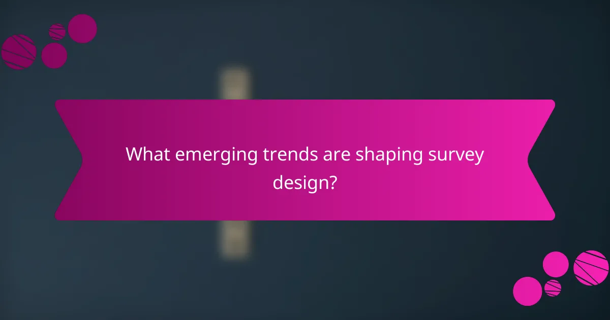 What emerging trends are shaping survey design?