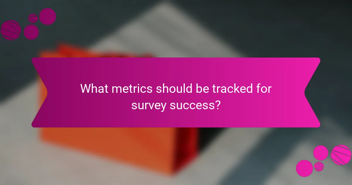 What metrics should be tracked for survey success?