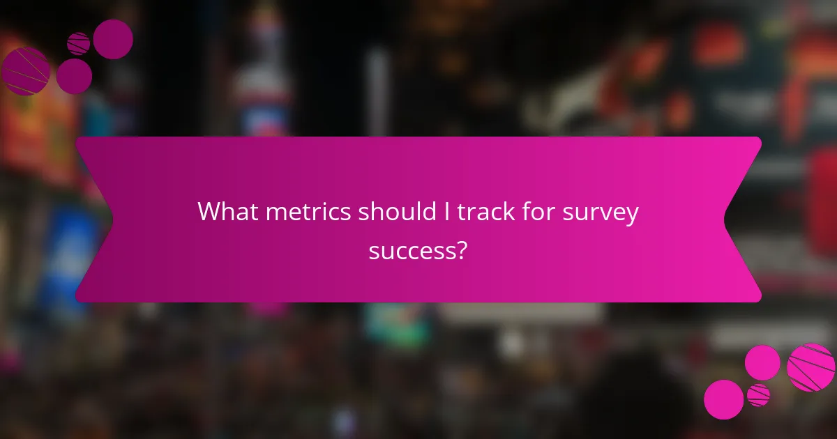 What metrics should I track for survey success?