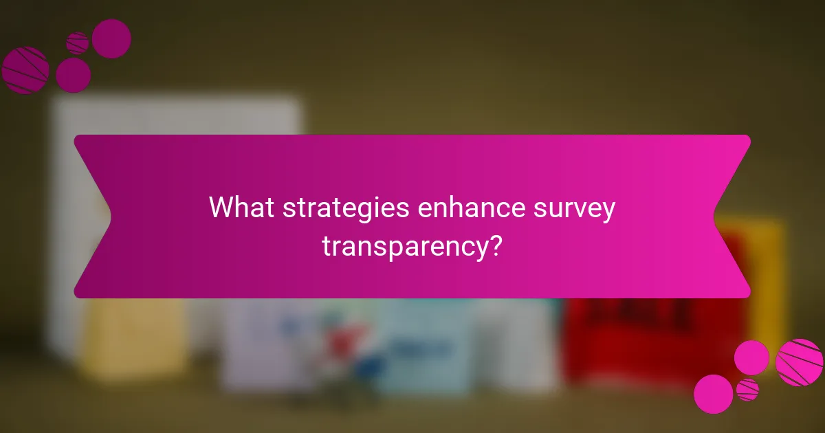 What strategies enhance survey transparency?