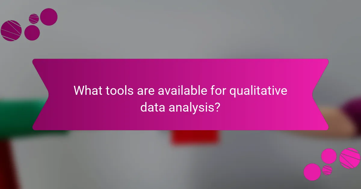 What tools are available for qualitative data analysis?