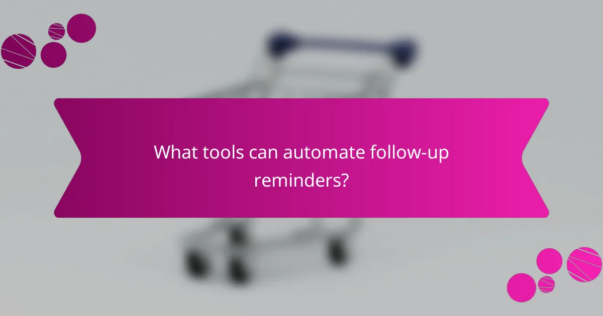 What tools can automate follow-up reminders?