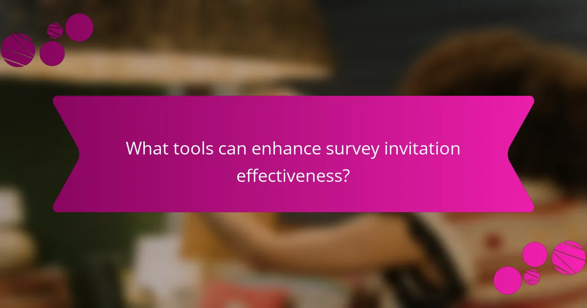 What tools can enhance survey invitation effectiveness?