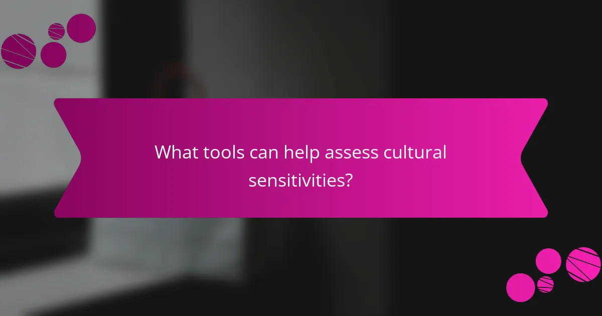 What tools can help assess cultural sensitivities?