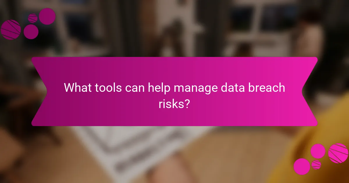 What tools can help manage data breach risks?