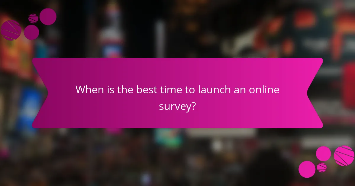 When is the best time to launch an online survey?